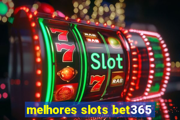 melhores slots bet365