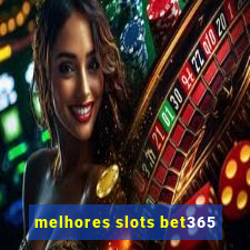 melhores slots bet365