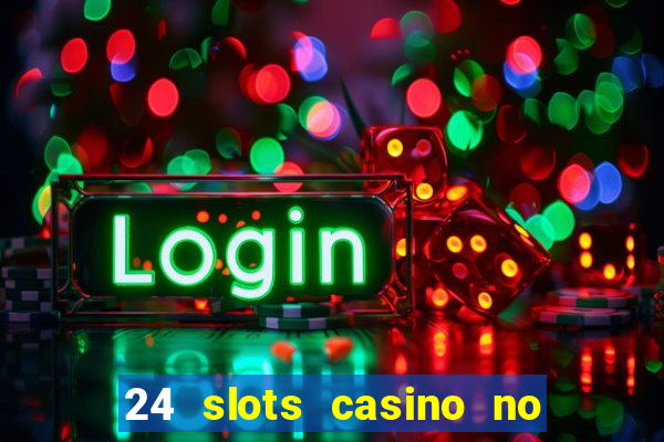 24 slots casino no deposit bonus