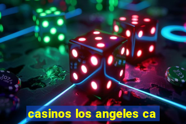 casinos los angeles ca