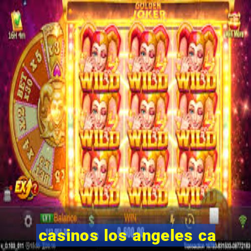 casinos los angeles ca