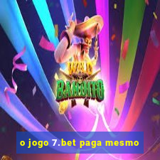 o jogo 7.bet paga mesmo