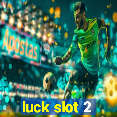 luck slot 2