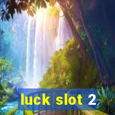 luck slot 2