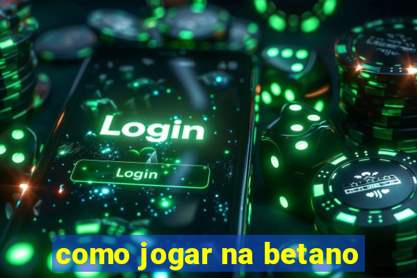 como jogar na betano