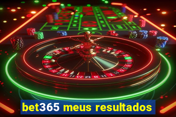 bet365 meus resultados