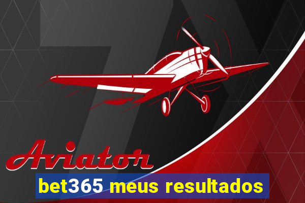 bet365 meus resultados