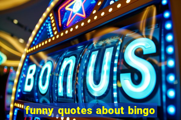 funny quotes about bingo