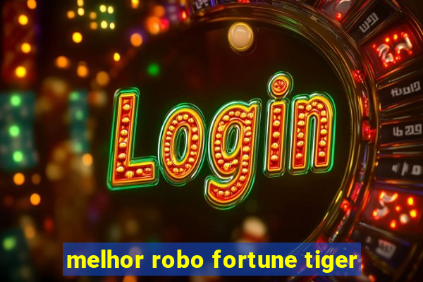 melhor robo fortune tiger