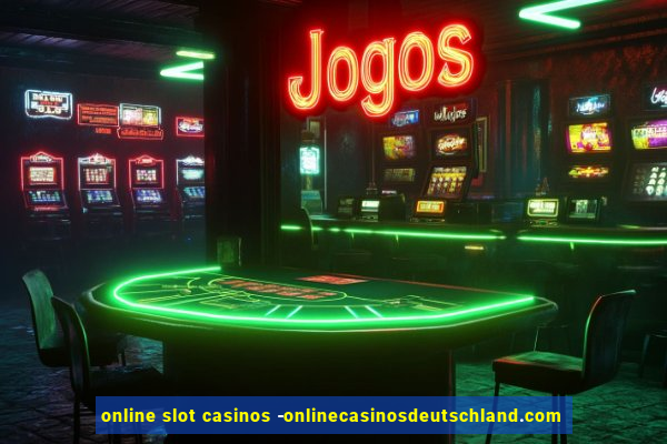 online slot casinos -onlinecasinosdeutschland.com