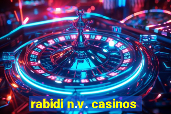 rabidi n.v. casinos