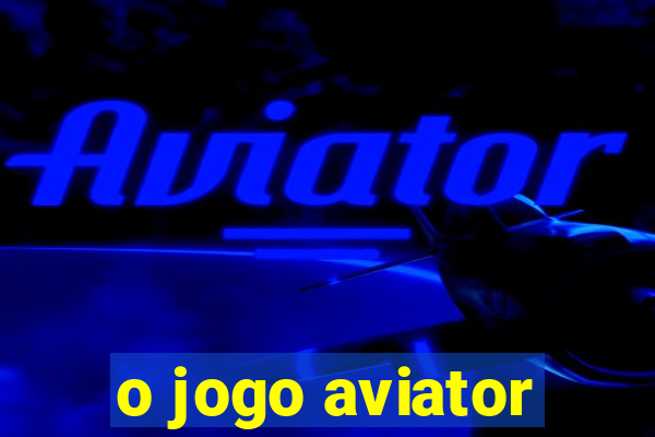 o jogo aviator