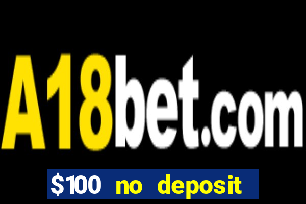 $100 no deposit casino bonus codes instant play