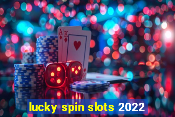 lucky spin slots 2022