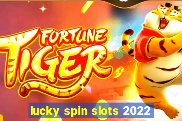 lucky spin slots 2022