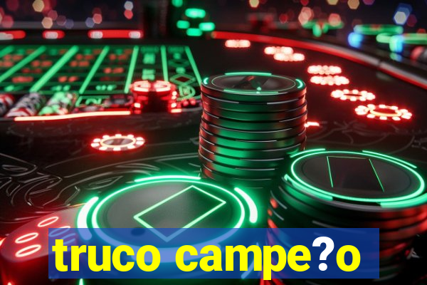 truco campe?o