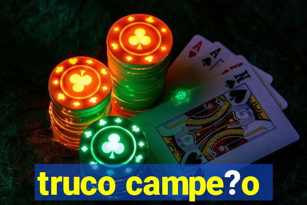 truco campe?o