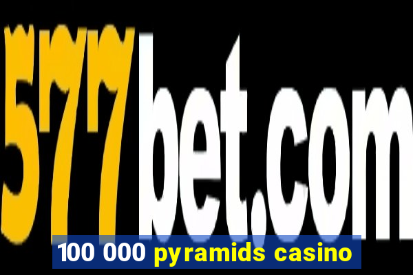 100 000 pyramids casino