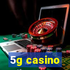 5g casino