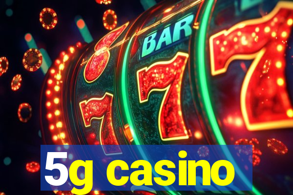 5g casino