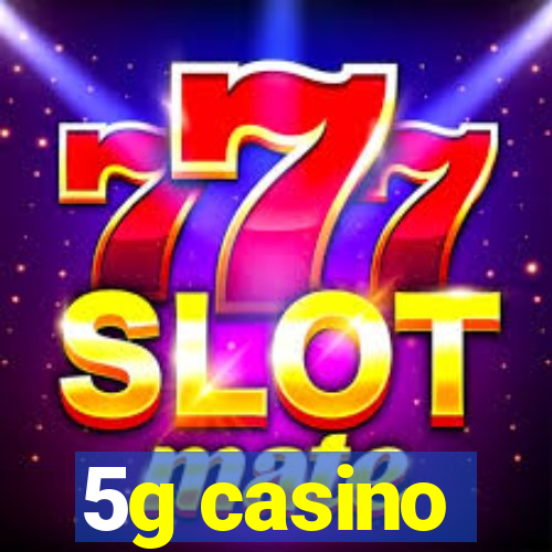 5g casino