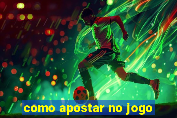 como apostar no jogo