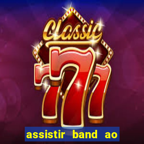 assistir band ao vivo multicanais