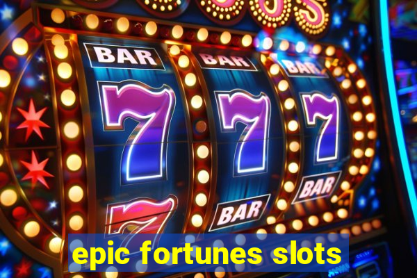 epic fortunes slots