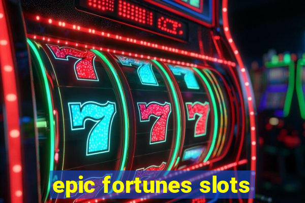 epic fortunes slots