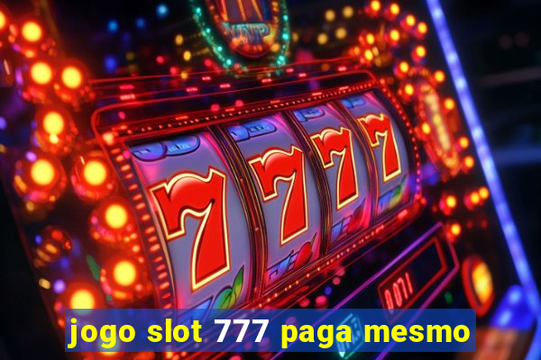 jogo slot 777 paga mesmo