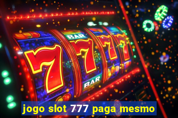 jogo slot 777 paga mesmo