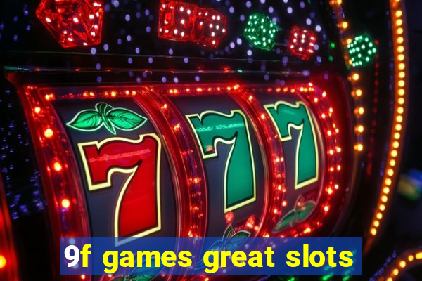 9f games great slots