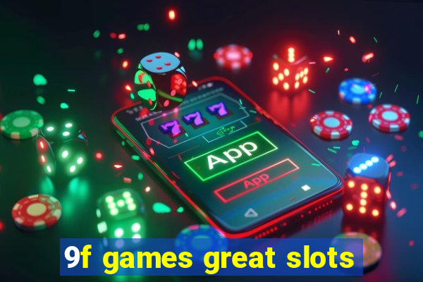 9f games great slots