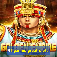 9f games great slots