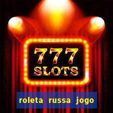 roleta russa jogo como funciona