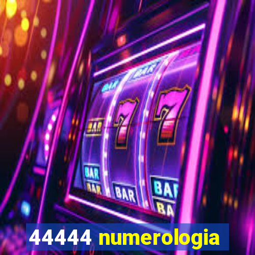 44444 numerologia