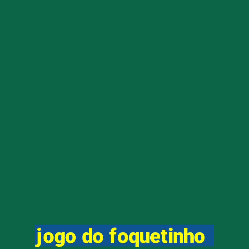 jogo do foquetinho