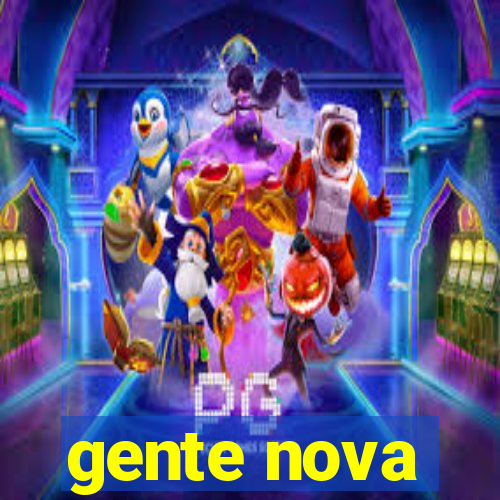 gente nova