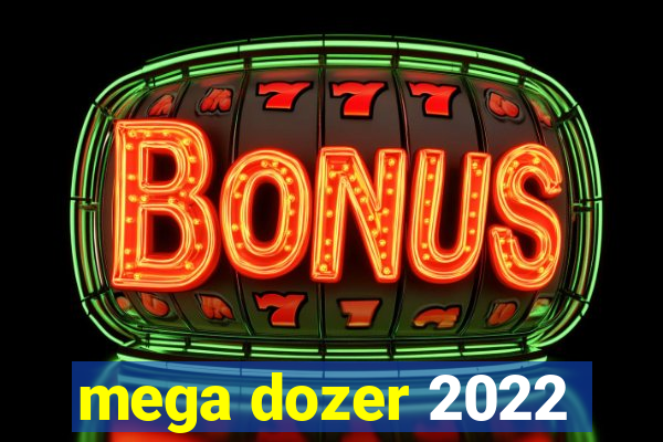 mega dozer 2022