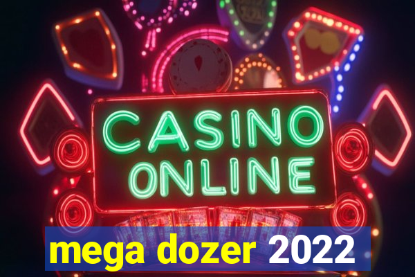 mega dozer 2022