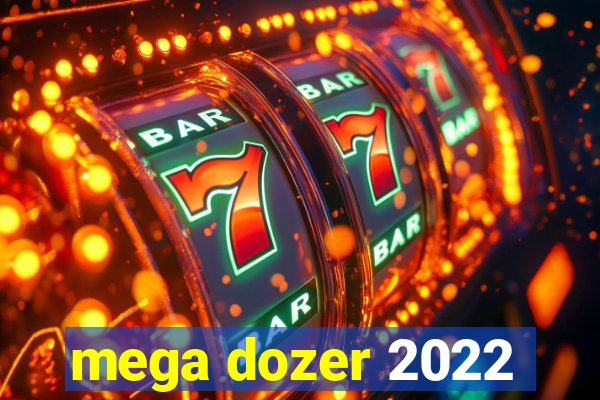 mega dozer 2022