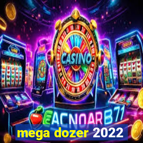 mega dozer 2022