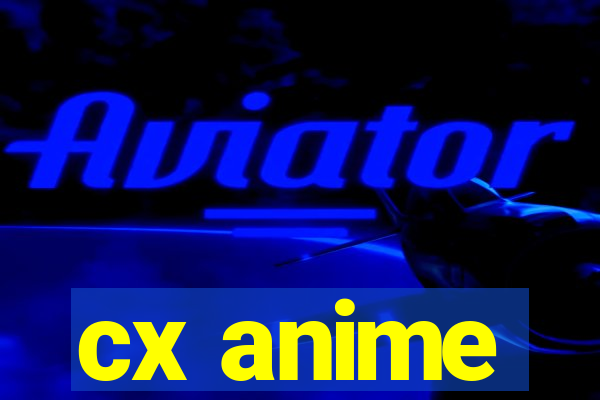 cx anime