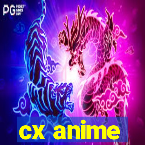 cx anime