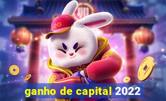 ganho de capital 2022