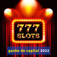 ganho de capital 2022