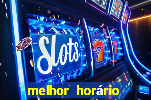 melhor horário fortune tiger