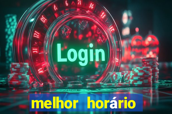 melhor horário fortune tiger