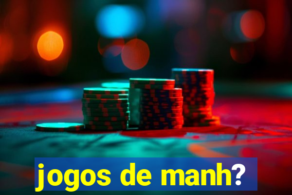 jogos de manh?