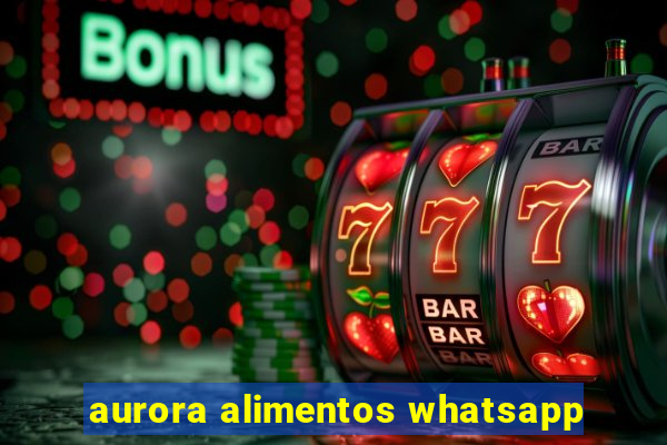 aurora alimentos whatsapp